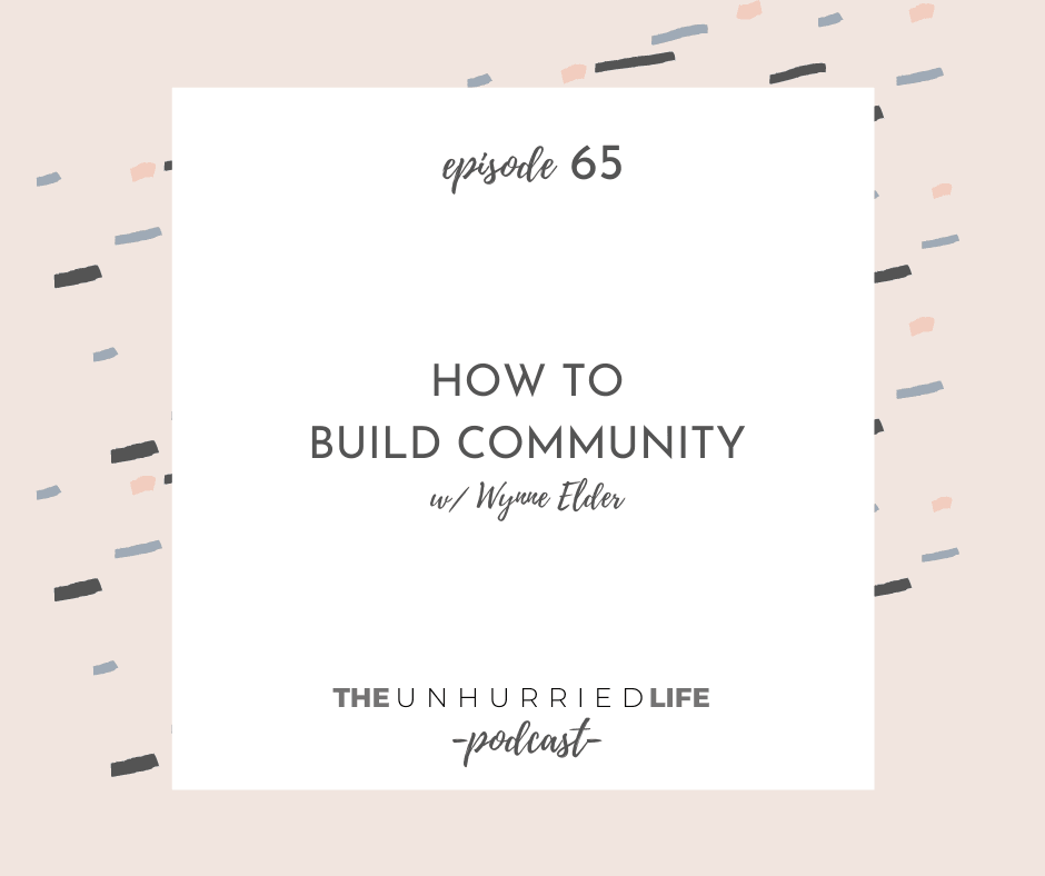 How to Build Community with Wynne Elder | The Unhurried Life 