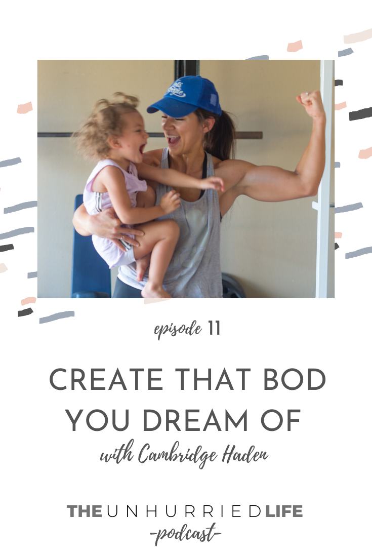 Create That Bod You Dream of with Cambridge Haden - The Unhurried Life Podcast