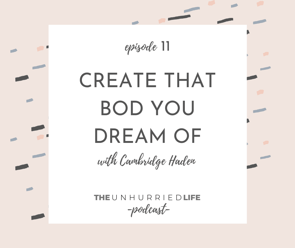 Create that Bod You Dream Of with Cambridge Haden | The Unhurried Life Podcast