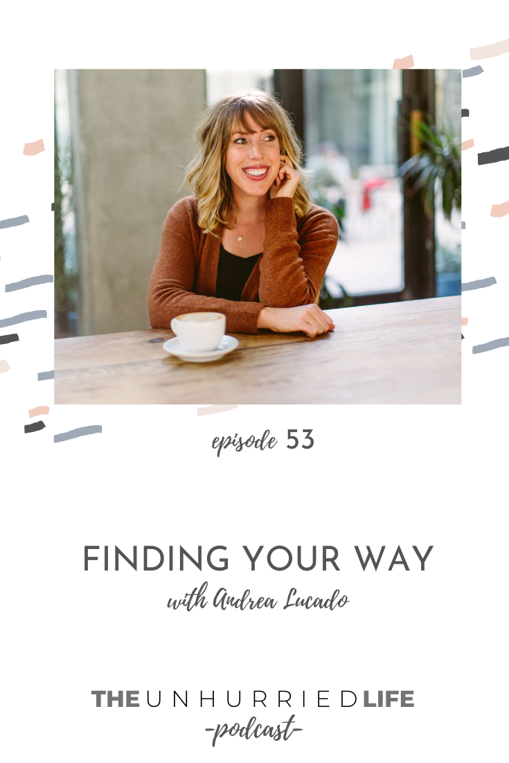 Episode 53 | Finding Your Way with Andrea Lucado | The Unhurried Life
