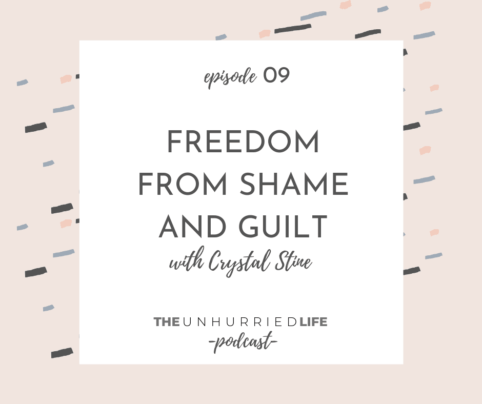 Freedom from shame and guilt with Crystal Stine | The Unhurried Life Podcast