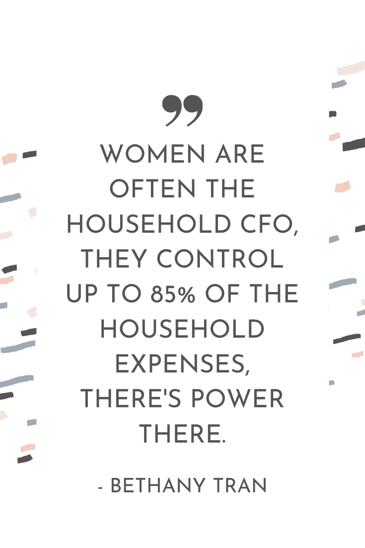 "Women are often the household CFO, they control up to 85% of the household expenses, there's power there." - Bethany Tran | The Unhurried Life Podcast