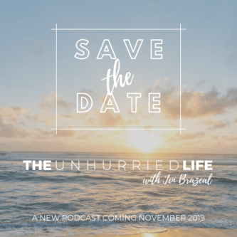 The Unhurried Life with Jen Brazeal - A New Podcast Coming November 2019