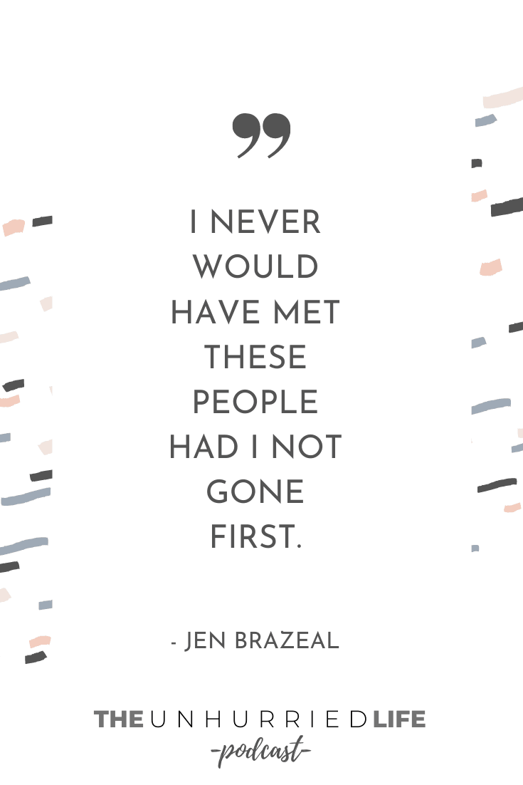 "I never would have met these people had I not gone first." - Jen Brazeal | The Unhurried Life