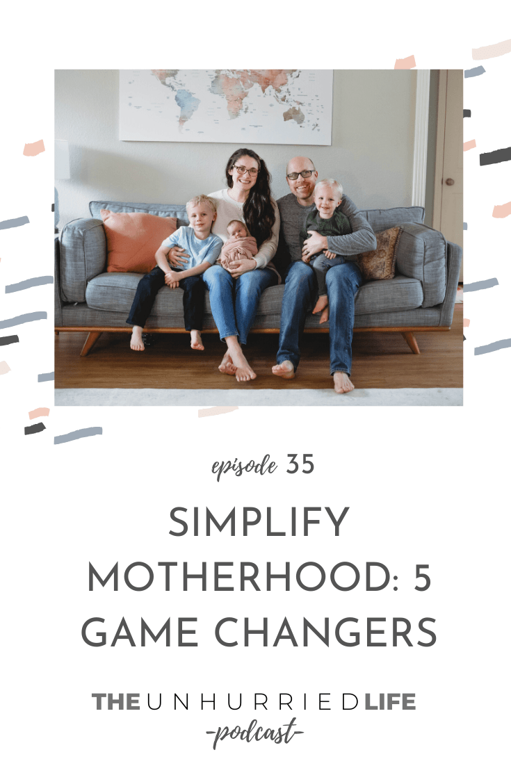 Simplify Motherhood: 5 Game Changers | The Unhurried Life Podcast