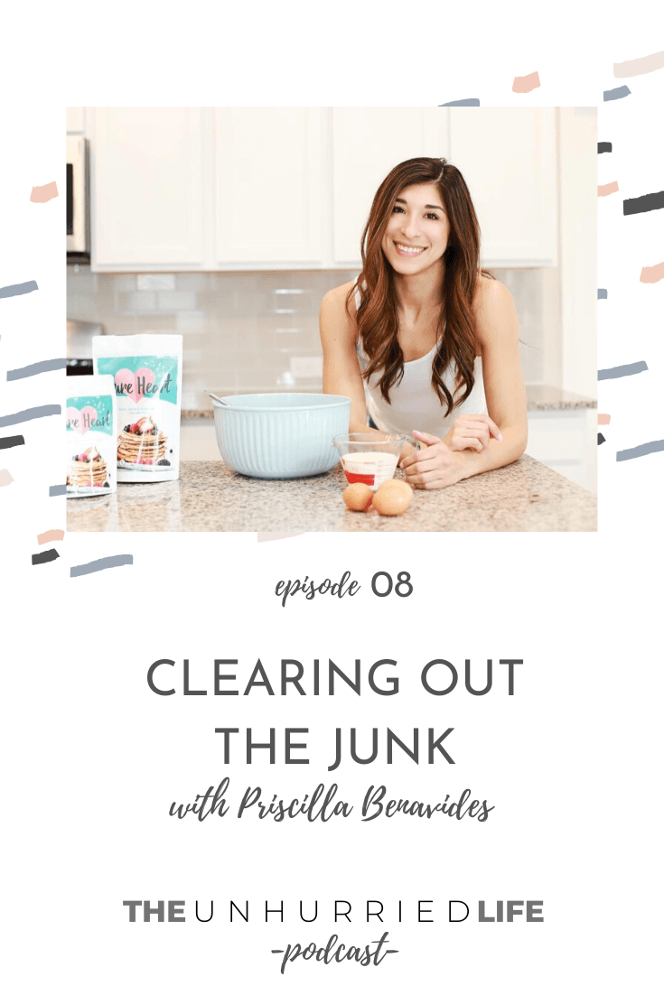 Clearing Out the Junk with Priscilla Benavides | The Unhurried Life Podcast