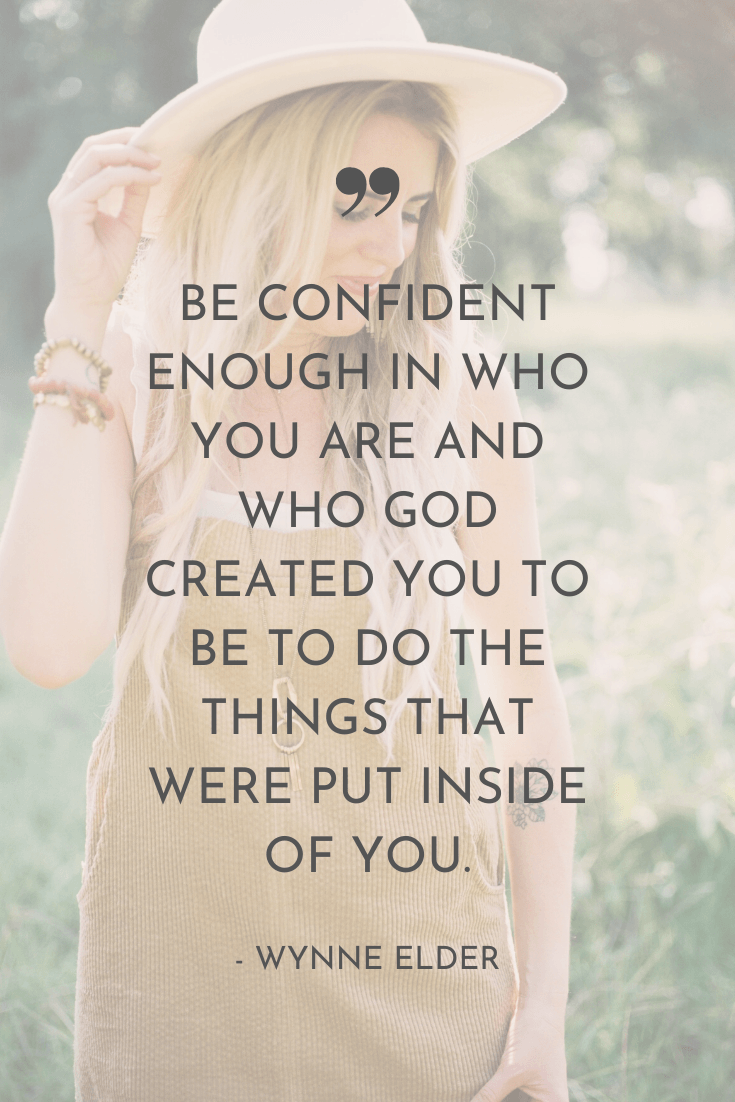 "Be confident enough in who you are and who God created you to be to do the things that were put inside of you." - Wynne Elder | The Unhurried Life Podcast