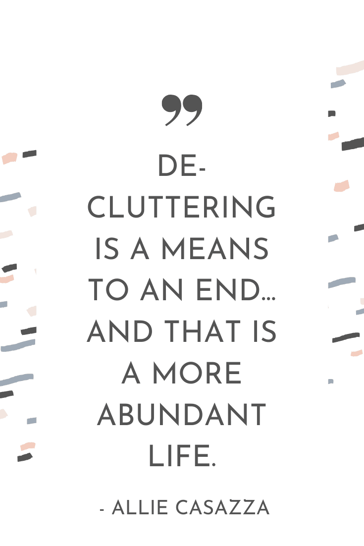 "Decluttering is a means to an end... and that is a more abundant life." - Allie Casazza | The Unhurried Life Podcast