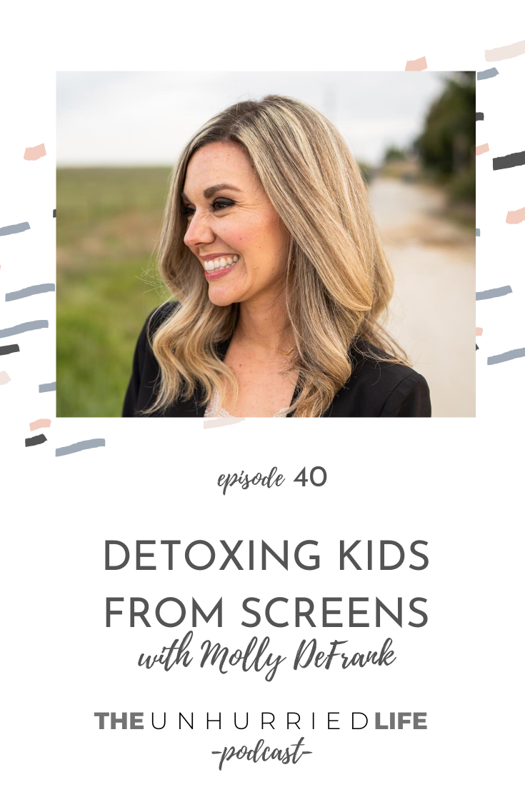 Detoxing Kids from Screens with Molly DeFrank | The Unhurried Life Podcast