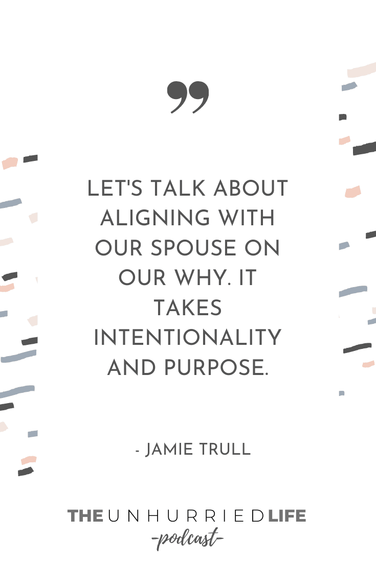 "Let's talk about aligning with our spouse on our why. It takes intentionality and purpose." - Jamie Trull | The Unhurried Life