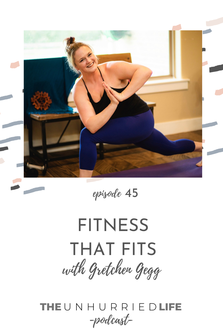 Fitness that Fits with Gretchen Gegg | The Unhurried Life