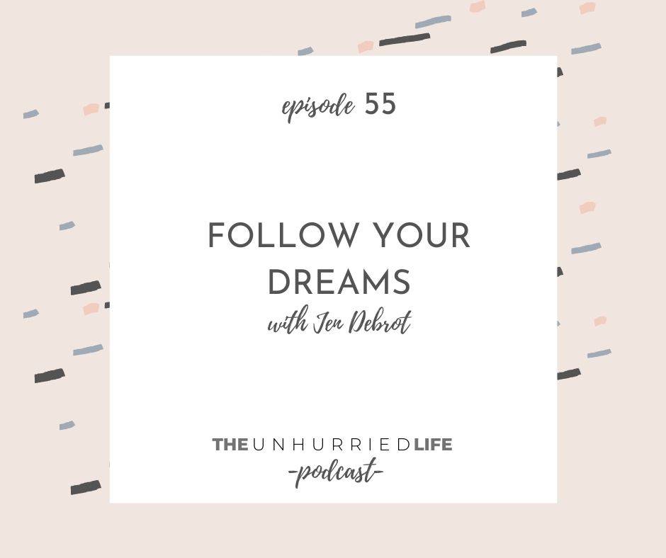 Follow Your Dreams with Jen Debrot | The Unhurried Life