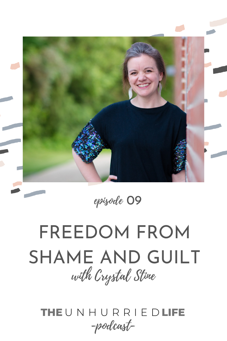 Freedom from Shame and Guilt with Crystal Stine | The Unhurried Life Podcast