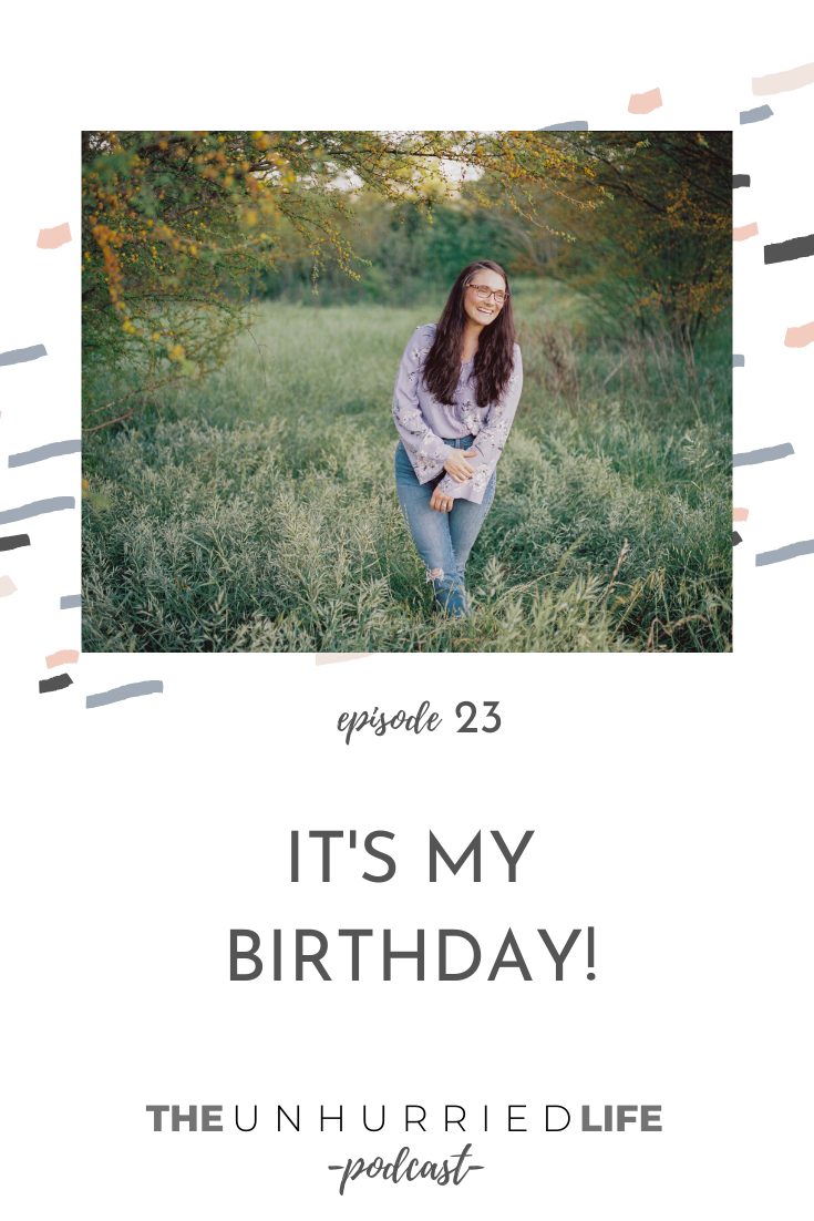 It's My Birthday with Jen Brazeal | The Unhurried Life Podcast