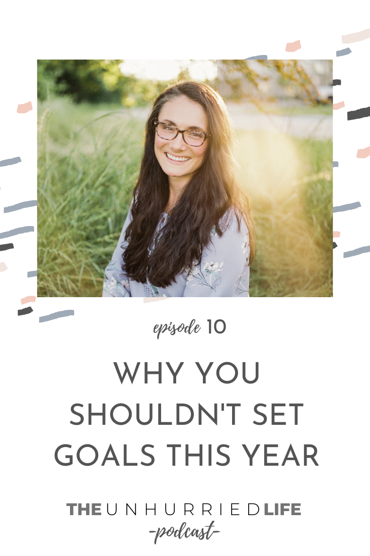 Why You Shouldn't Set Goals This Year with Jen Brazeal | The Unhurried Life Podcast