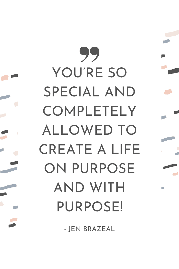 "You're so special and completely allowed to create a life on purpose and with purpose!" - Jen Brazeal | The Unhurried Life Podcast