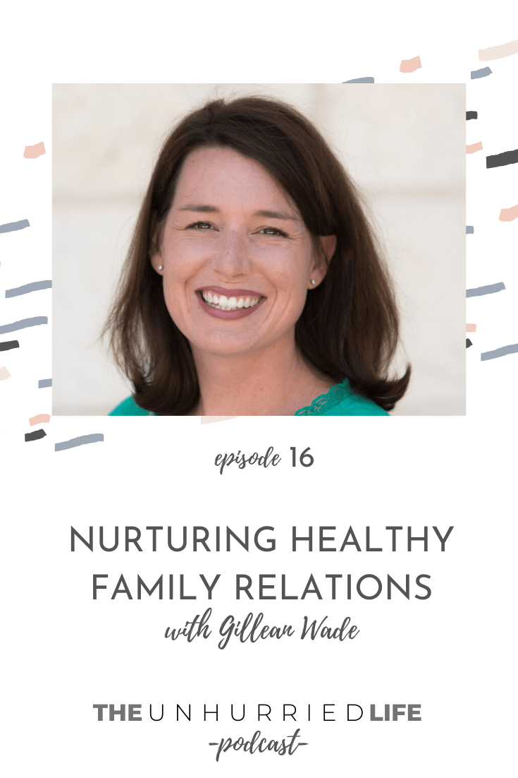 Nurturing Healthy Family Relations with Gillean Wade | The Unhurried Life Podcast