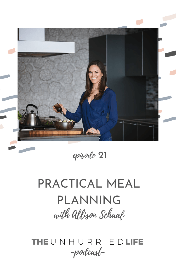 Practical Meal Planning with Allison Schaaf | The Unhurried Life Podcast