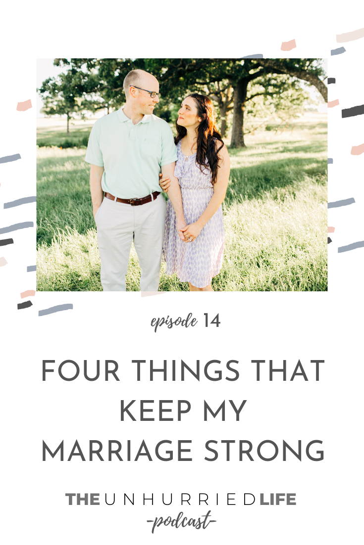 Four Things that Keep My Marriage Stong | The Unhurried Life Podcast