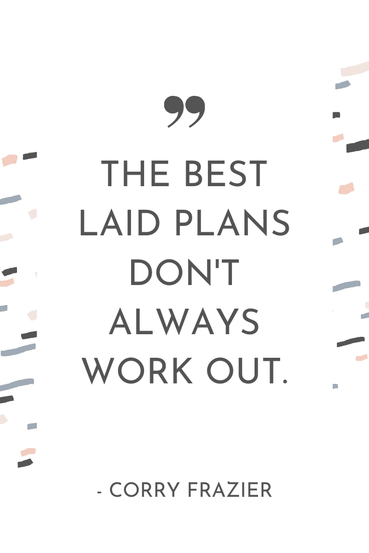 "The best laid plans don't always work out." - Corry Frazier | The Unhurried Life Podcast
